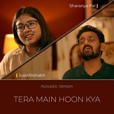 Tera Main Hoon Kya (feat. Sharanya Pal) [Acoustic] - Single