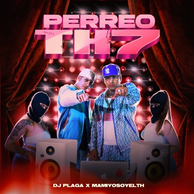 Song - Perreo Th 7 - Dj Plaga & mamiyosoyelth