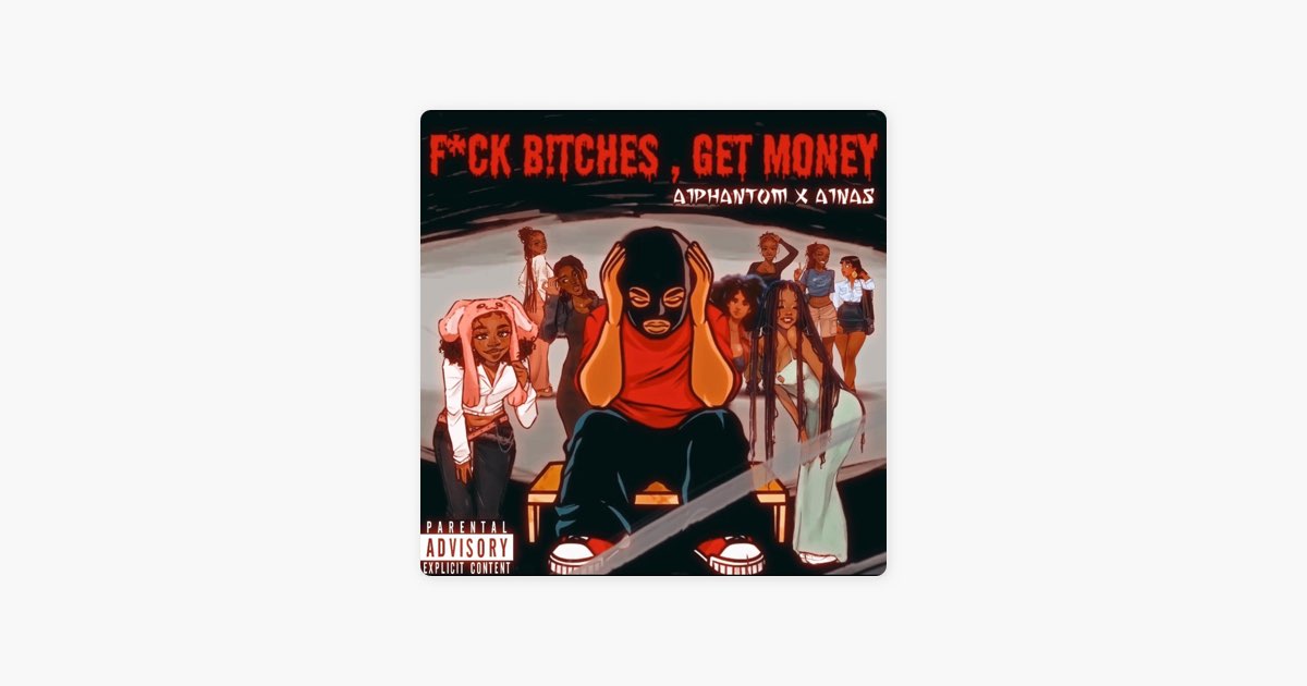 Fuck Bitches, Get Money - Album by A1Phantom & A1Nas - Apple Music