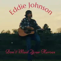 Don't Meet Your Heroes — Eddie Johnson