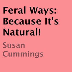 Feral Ways: Because It's Natural! (Unabridged)