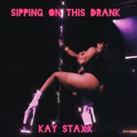 Sipping On This Drank - Single - Kay Staxx