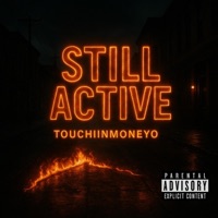 Still Active - Single - Touchiinmoneyo