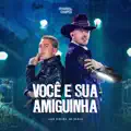 VOCÊ E SUA AMIGUINHA
