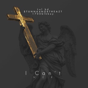 I Can't (feat. $TUNNA4NORTHEAZT & 1700blkboy) [N.E.R Remix]