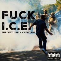 F**k I.C.E. - Single - Cathcart & The Way I Be