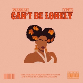 Can't be lonely (feat. Ypee) Wassap