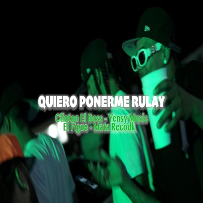 Quiero ponerme rulay (feat. El Figue, Yensy & Matarecordk) - Single
