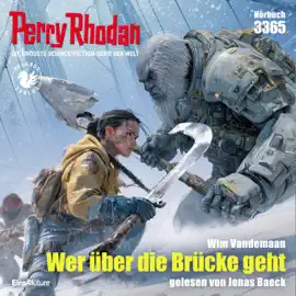 Wer über die Brücke geht - Perry Rhodan - Erstauflage 3365 (Ungekürzt)