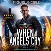 When Angels Cry: The Unbelievable Mr. Brownstone, Book 6 (Unabridged) - Michael Anderle