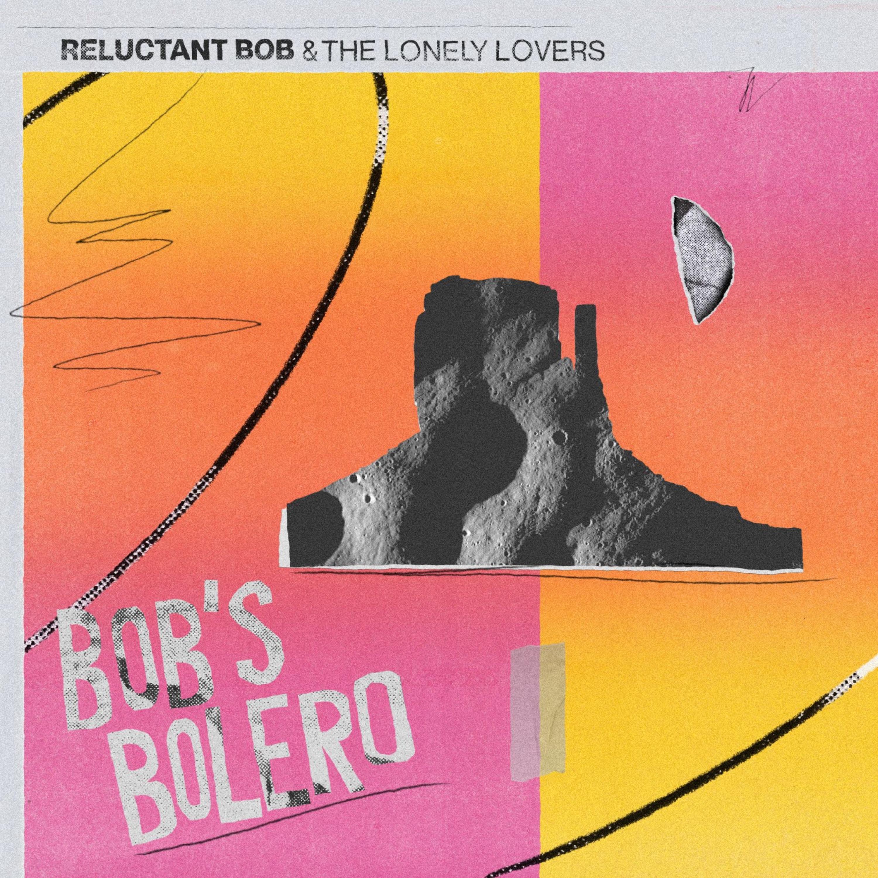 Reluctant Bob & the Lonely Lovers - Bob's Bolero