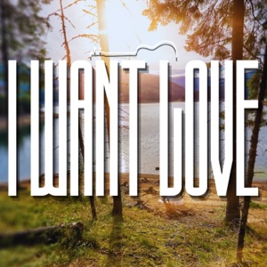 I Want Love