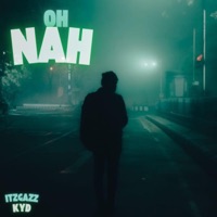 Oh Nah (feat. KYD) - Single - ItzGazz