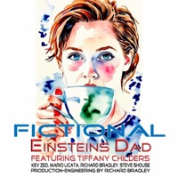 Fictional (feat. Tiffany Childers, Richard Bradley, Mario Licata, Kev Zed & Steve Shouse) - Single - Einsteins Dad