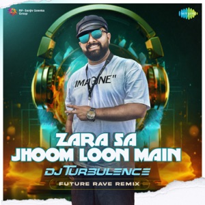 Zara Sa Jhoom Loon Main (Future Rave Remix)