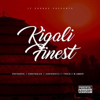 Kigali Finest (feat. SpaxtheRoyal, DiddotheBlack, JeantheHustla, M-Lambert & I-Paulin) - Single