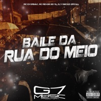 Baile da Rua do Meio - Single - MC CHUMBÃO, MC MENOR DO ML & DJ VINICIUS OFICIAL