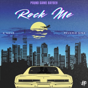 Rock Me (feat. K’Nova & Reverie Sina)