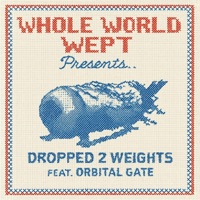 DROPPED 2 WEIGHTS (feat. LORD DISTORTION & ORBITAL GATE) - Single - WHOLE WORLD WEPT