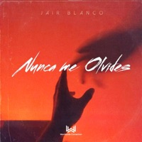 Nunca Me Olvides - Single - Jair Blanco