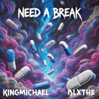 Need A Break (feat. Blxthe) - Single - Kingmichael