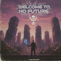 Welcome To No Future - Single - I AM MUZIK