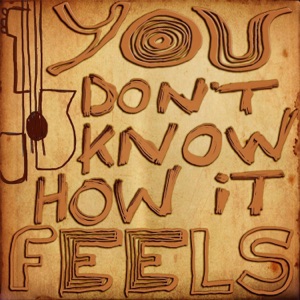 You Don't Know How It Feels - Single