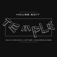 TEMPLE (HOUSE EDIT) - Single - Isaac Wheadon, Cether & Dâmares Gomes