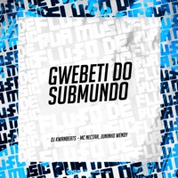 Gwebeti do Submundo - Single - DJ Kwanbeats, Mc Nectar & JUNINHO WENDY