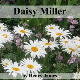 Daisy Miller (Unabridged) [Unabridged Fiction]