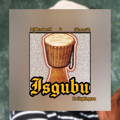 Isgubu (feat. AkmusiQ & Citykingrsa) - Single