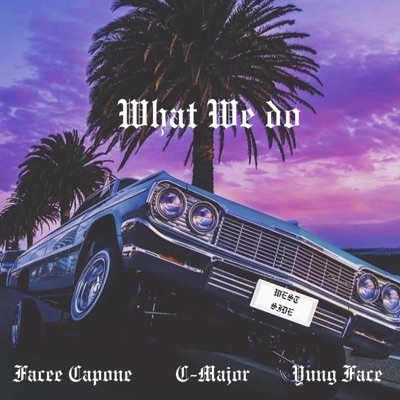 WHAT WE DO (feat. YUNG FACE & C-MAJOR) - Single