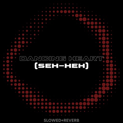 DANCING HEART (SEH-HEH) (feat. Allia Elvish & Lesperado) [SLOWED+REVERB] - Single