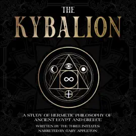 The Kybalion: A Study of Hermetic Philosophy of Ancient Egypt and Greece