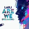 LARJ - Are We Dreaming
