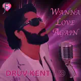 Druv Kent - Wanna Love Again