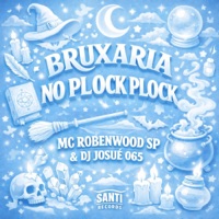 Bruxaria No Plock Plock - Single - DJ JOSUÉ 065 & MC Robenwood SP