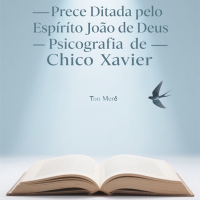 Prece Ditada pelo Espírito João de Deus Psicografia de Chico Xavier - Single