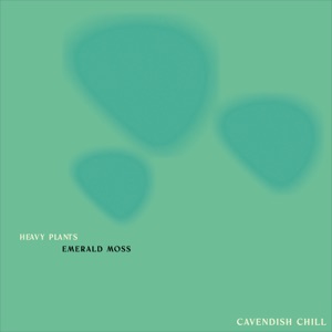 Cavendish Chill presents Heavy Plants: Emerald Moss - Single