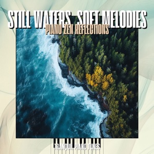 Still Waters, Soft Melodies: Piano Zen Reflections - EP