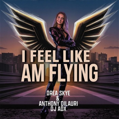 I FEEL LIKE I AM FLYING (feat. DREA SKYE) - Single