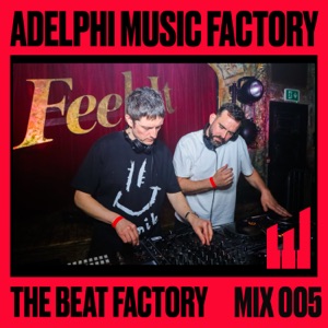 Adelphi Music Factory Presents: The Beat Factory 005 (DJ Mix)