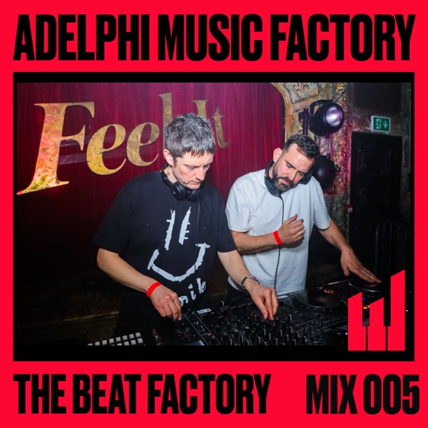 Adelphi Music Factory Presents: The Beat Factory 005 (DJ Mix)