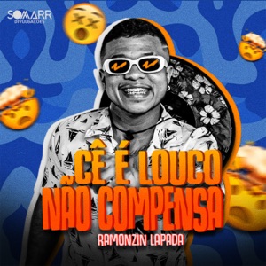 Cê É Louco Não Compensa