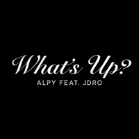 What's Up? - Single - ALPY & JDro