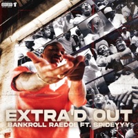 Extra'd Out (feat. Spideyyy) - Single - Bankroll Raedoe
