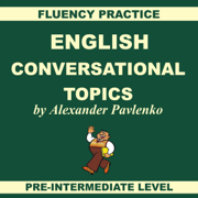 English: Conversational Topics: Pre-Intermediate Level, Fluency Practice, Book 1  (Unabridged)