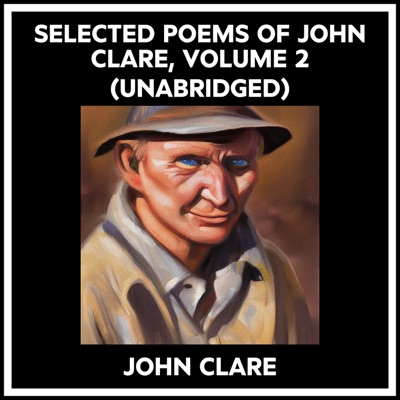 Selected Poems Of John Clare, Volume 2 (Unabridged)