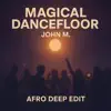 John M - Magical Dancefloor (Afro deep edit)