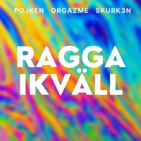 Ragga Ikväll - Single - Pojken, Orgazme & Skurk3n